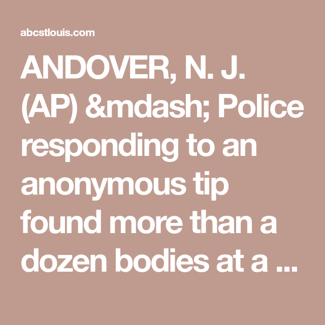 ANDOVER, N. J. (AP) â Police responding to an anonymous tip found more ...