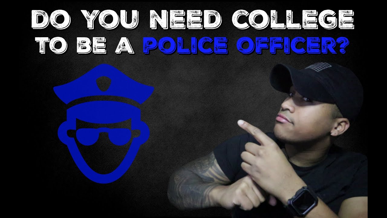 Do You Need College To Be A Police Officer?