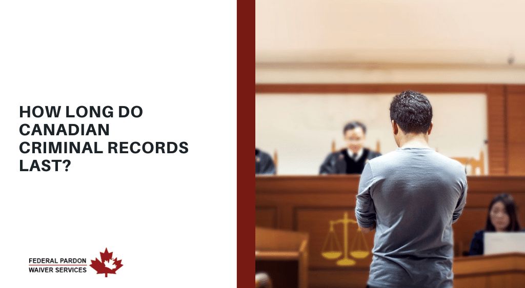 How Long Do Criminal Records Last in Canada?