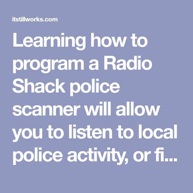 Learning how to program a Radio Shack police scanner will allow you to ...