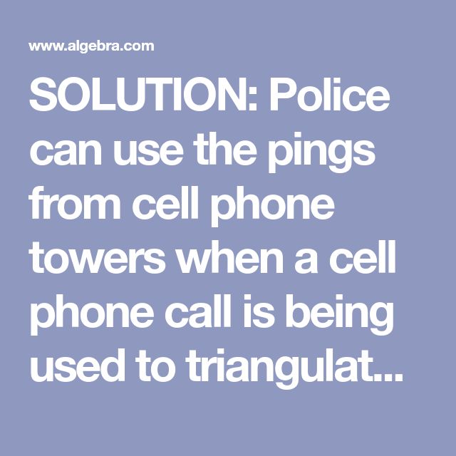 SOLUTION: Police can use the pings from cell phone towers when a cell ...